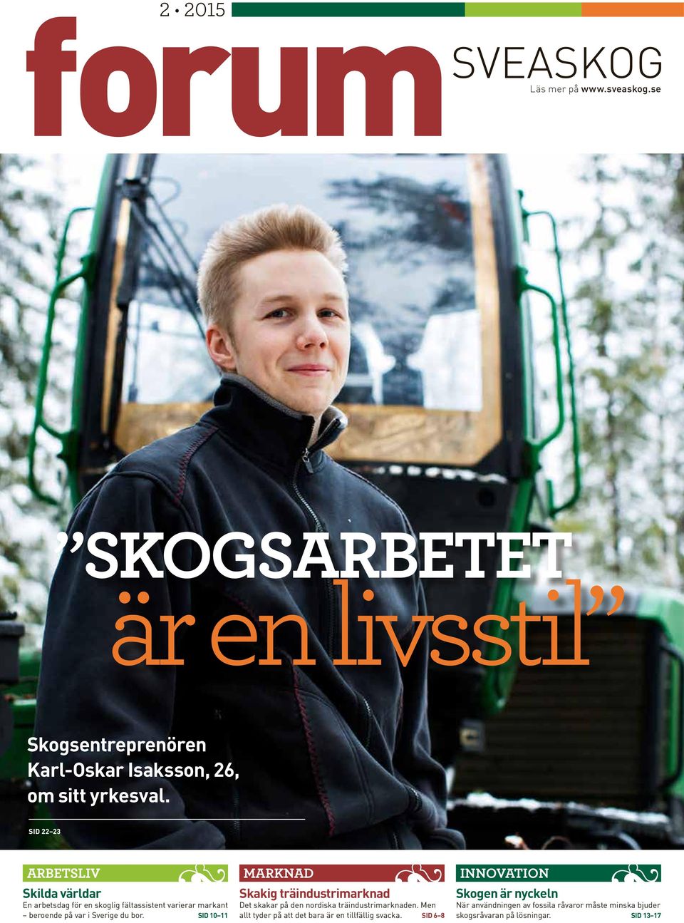 Sverige du bor. SID 10 11 Skakig träindustrimarknad Det skakar på den nordiska träindustrimarknaden.