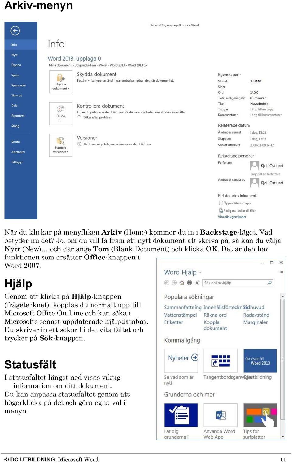 Det är den här funktionen som ersätter Office-knappen i Word 2007.