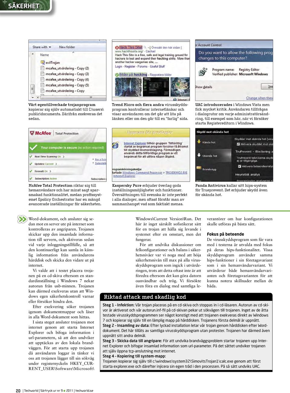 UAC introducerades i Windows Vista men fick mycket kritik. Användaren tillfrågas i dialogrutor om varje administratörsändring, till exempel som här, när vi försöker starta Registereditorn i Windows.