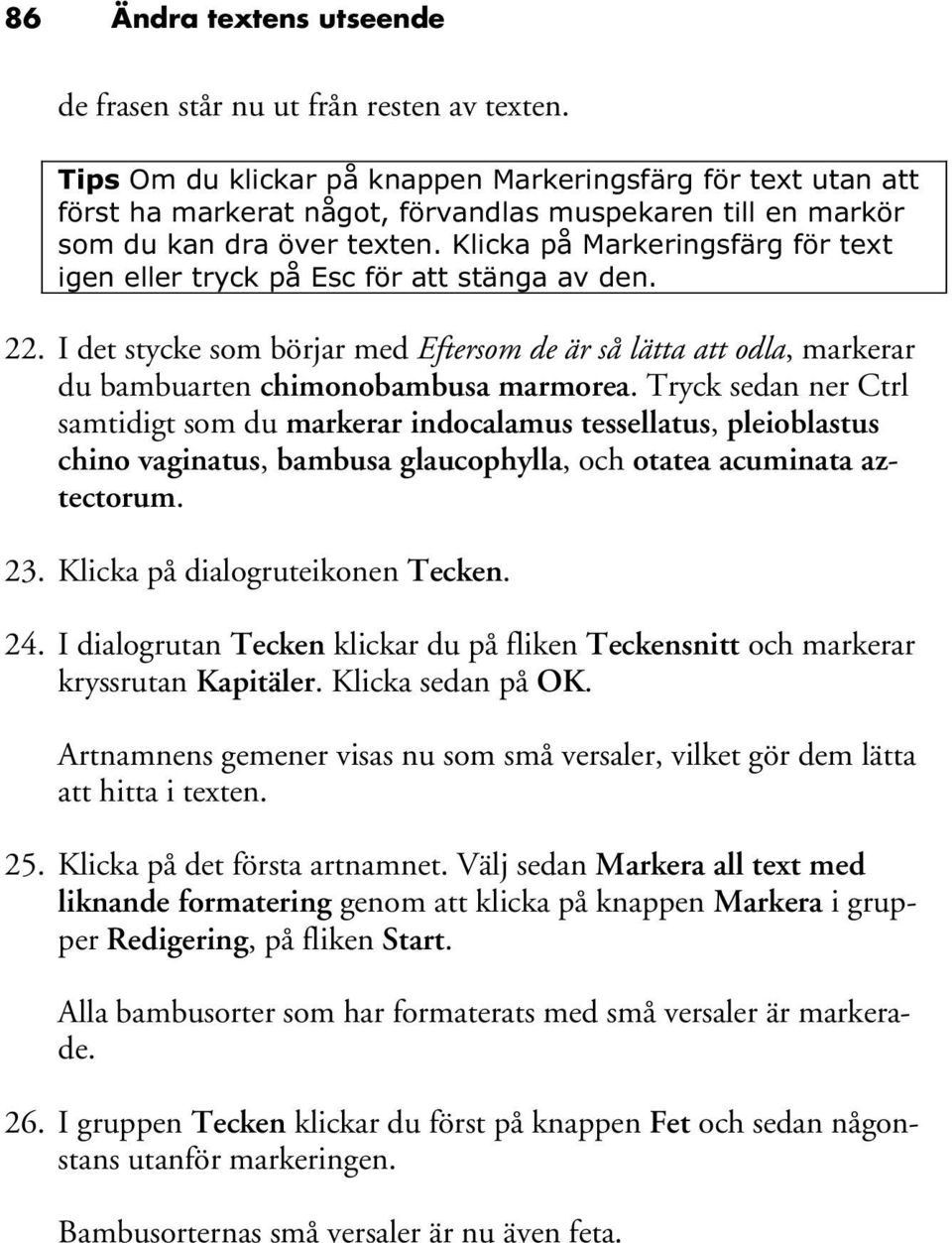 Klicka på Markeringsfärg för text igen eller tryck på Esc för att stänga av den. 22. I det stycke som börjar med Eftersom de är så lätta att odla, markerar du bambuarten chimonobambusa marmorea.