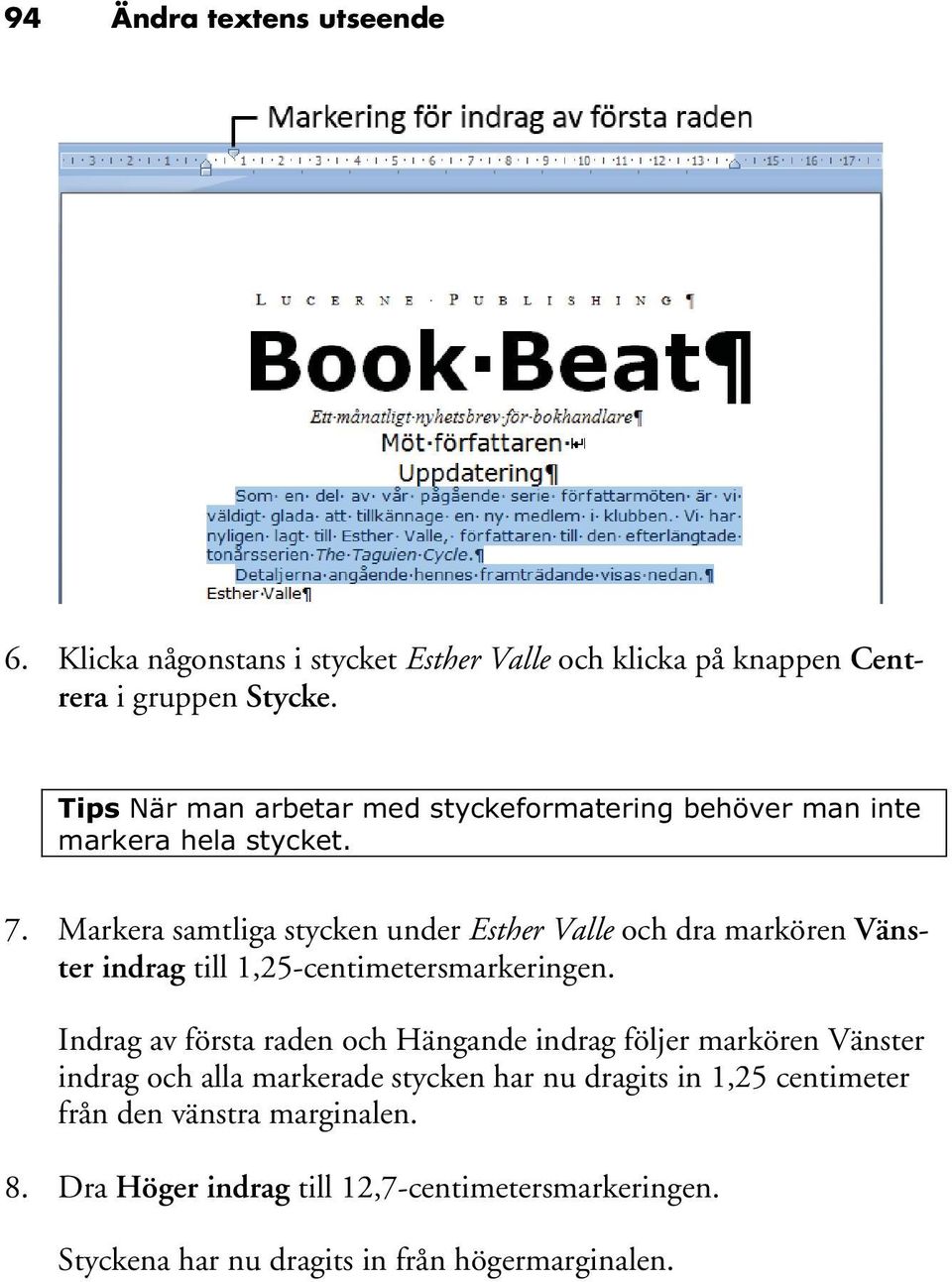 Markera samtliga stycken under Esther Valle och dra markören Vänster indrag till 1,25-centimetersmarkeringen.