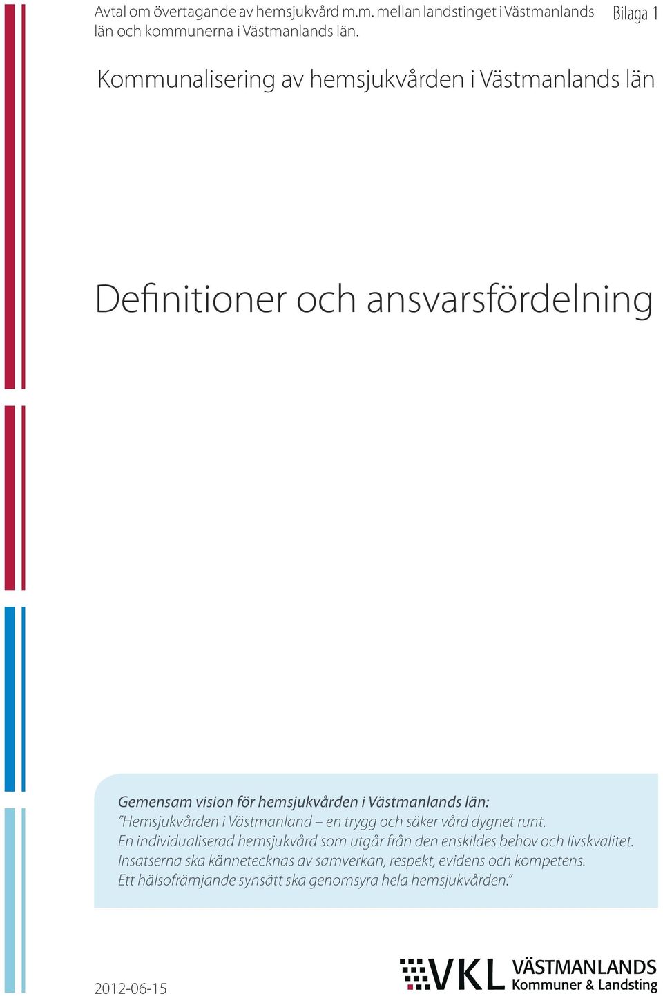 Västmanlands län: Hemsjukvården i Västmanland en trygg och säker vård dygnet runt.