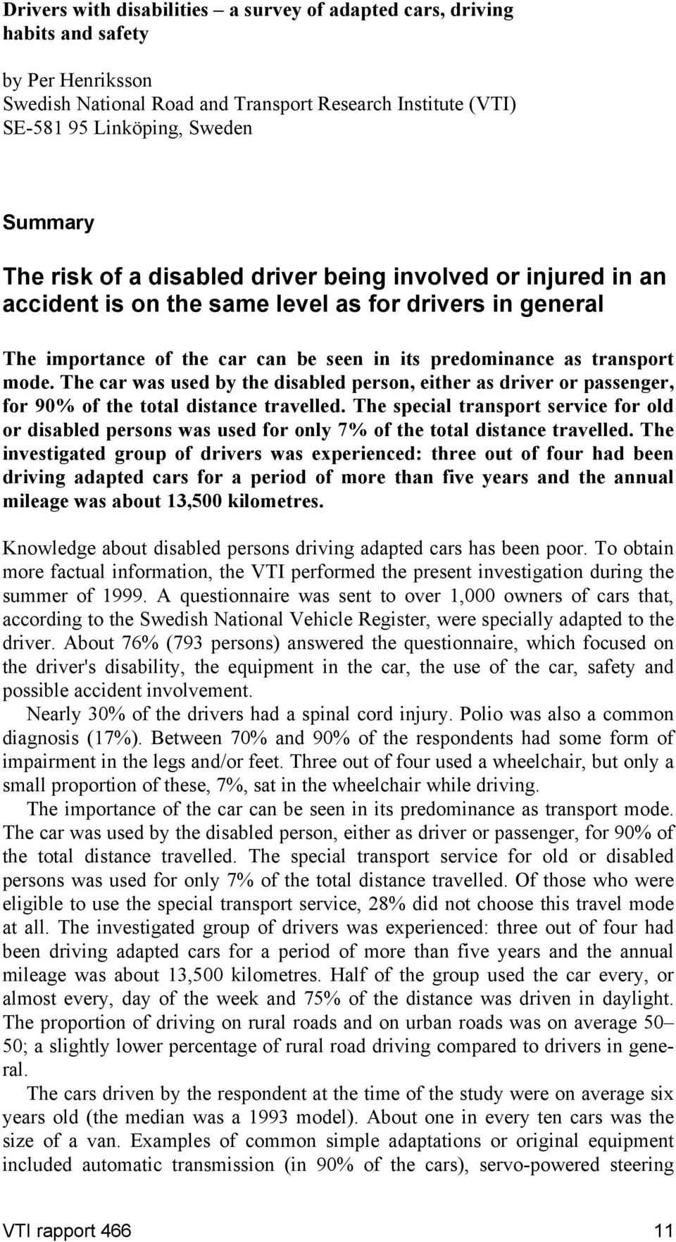 The car was used by the disabled person, either as driver or passenger, for 90% of the total distance travelled.