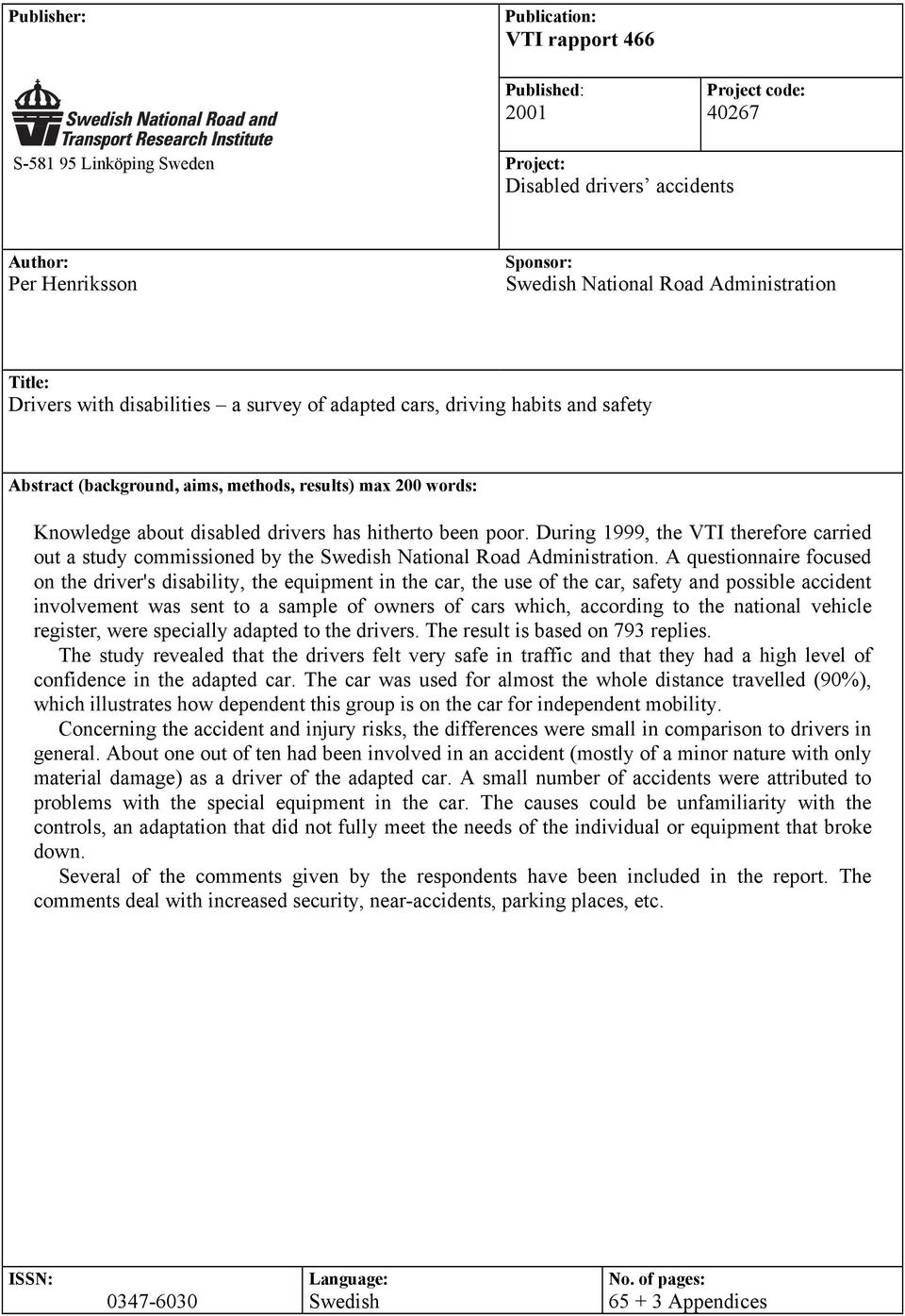 hitherto been poor. During 1999, the VTI therefore carried out a study commissioned by the Swedish National Road Administration.