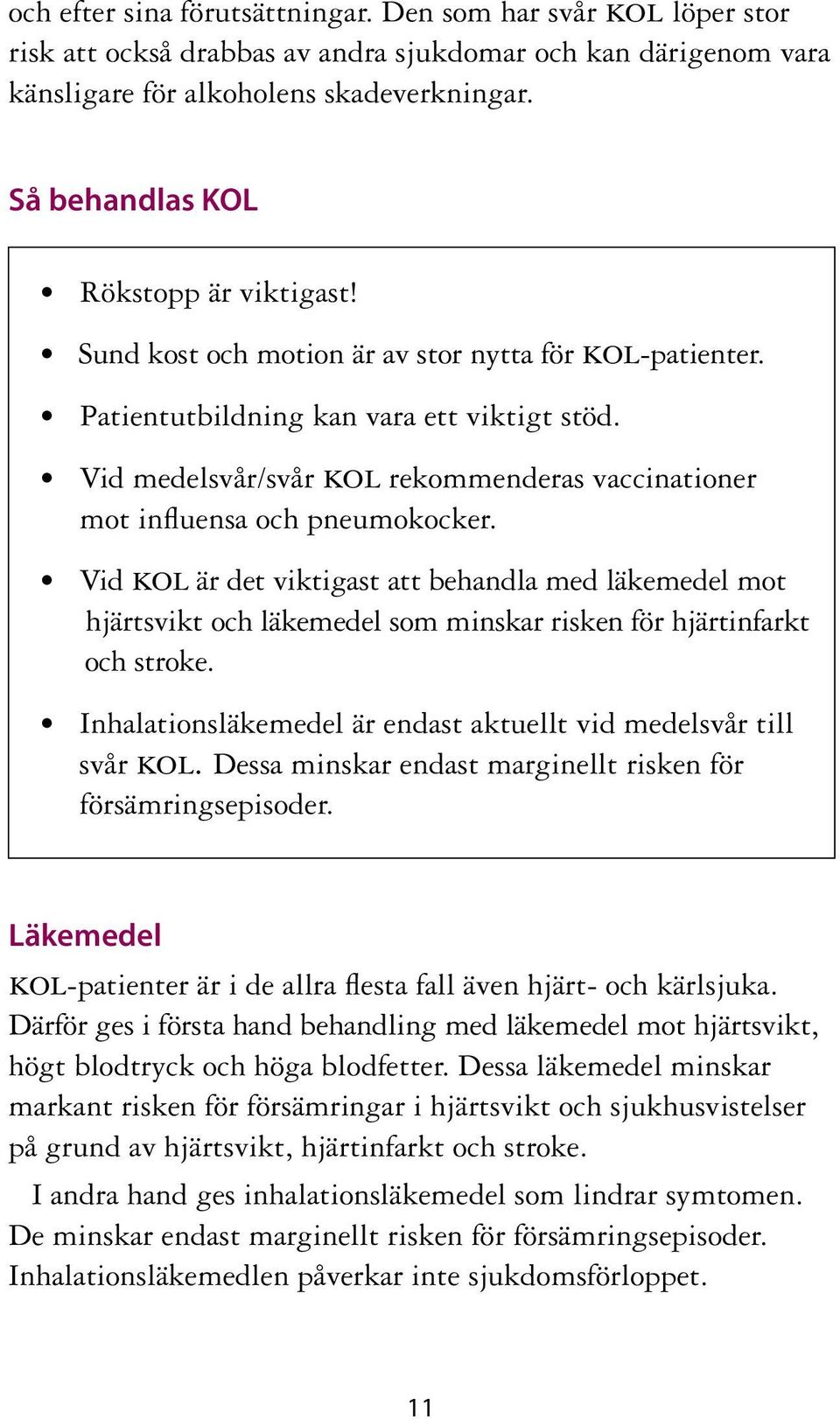 Vid medelsvår/svår kol rekommenderas vaccinationer mot influensa och pneumokocker.