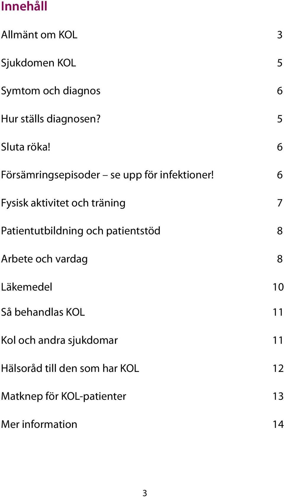 6 Fysisk aktivitet och träning 7 Patientutbildning och patientstöd 8 Arbete och vardag 8