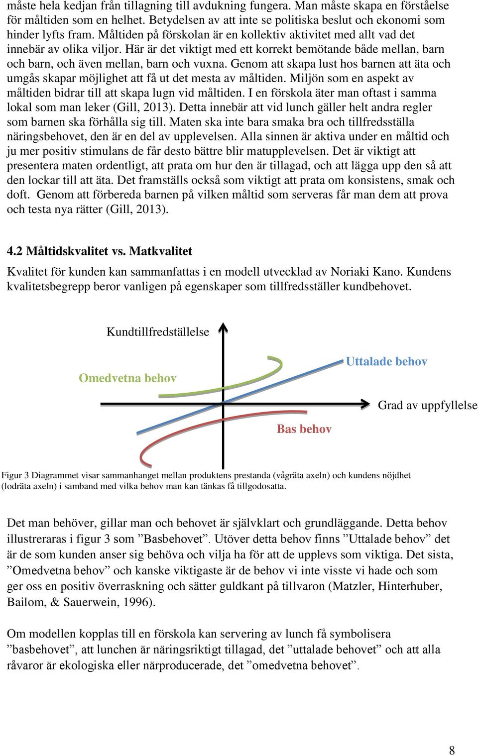 Genom att skapa lust hos barnen att äta och umgås skapar möjlighet att få ut det mesta av måltiden. Miljön som en aspekt av måltiden bidrar till att skapa lugn vid måltiden.