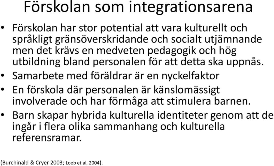 Samarbete med föräldrar är en nyckelfaktor En förskola där personalen är känslomässigt involverade och har förmåga att stimulera