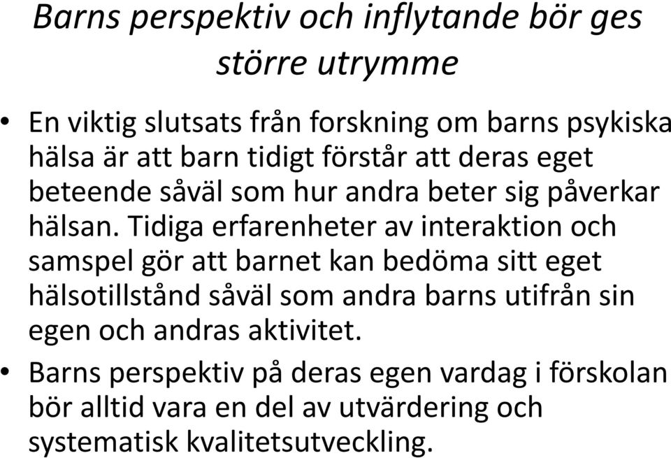 Tidiga erfarenheter av interaktion och samspel gör att barnet kan bedöma sitt eget hälsotillstånd såväl som andra barns