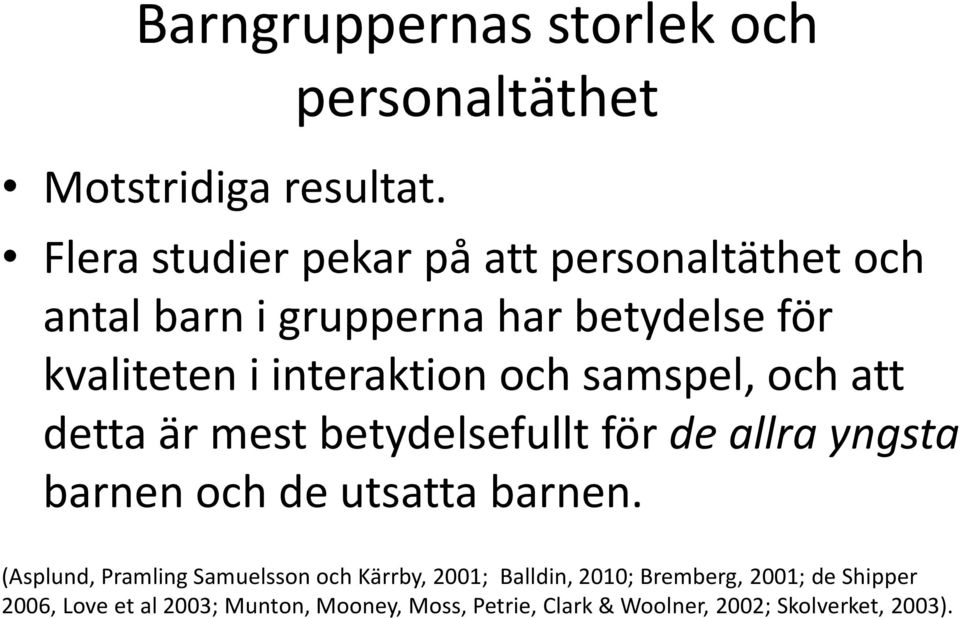 interaktion och samspel, och att detta är mest betydelsefullt för de allra yngsta barnen och de utsatta barnen.