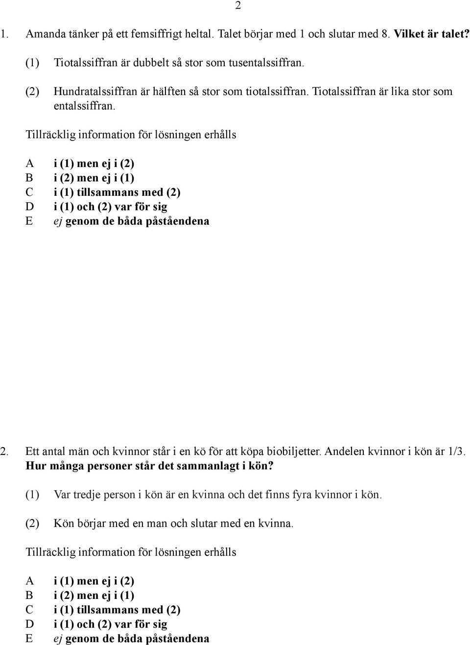 Tiotalssiffran är lika stor som entalssiffran. 2. Ett antal män och kvinnor står i en kö för att köpa biobiljetter.