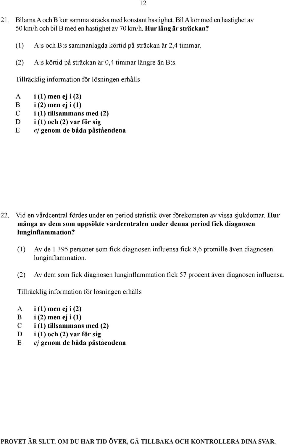 Vid en vårdcentral fördes under en period statistik över förekomsten av vissa sjukdomar. Hur många av dem som uppsökte vårdcentralen under denna period fick diagnosen lunginflammation?