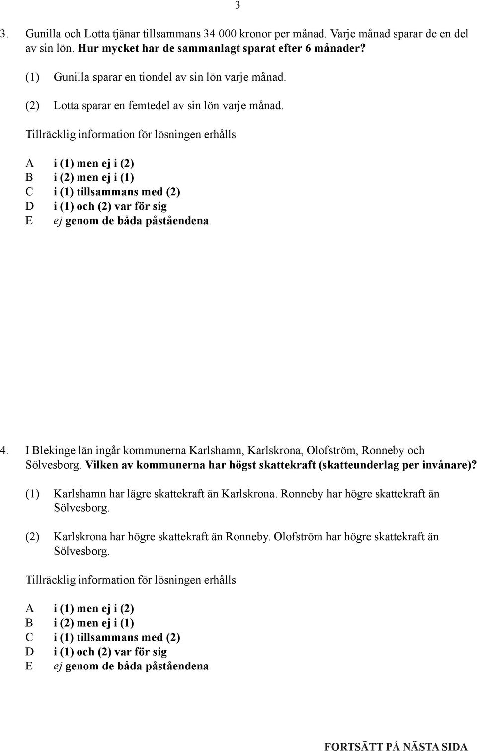 I Blekinge län ingår kommunerna Karlshamn, Karlskrona, Olofström, Ronneby och Sölvesborg. Vilken av kommunerna har högst skattekraft (skatteunderlag per invånare)?