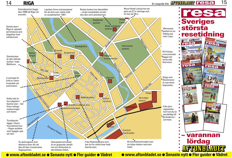 Bastejkalns Vermanesparken Esplanadparken Hotel Lavija Rysk-ortodoa kyrkan Brivibas bulvaris Reval Hotel Latvija har ett gym på 27:e våninge och en bar på 26:e Domtorget Slottstorget