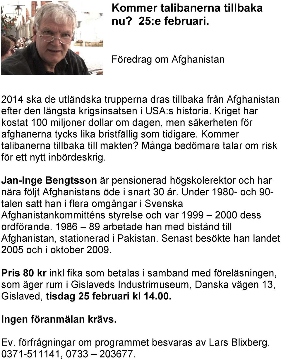 Många bedömare talar om risk för ett nytt inbördeskrig. Jan-Inge Bengtsson är pensionerad högskolerektor och har nära följt Afghanistans öde i snart 30 år.