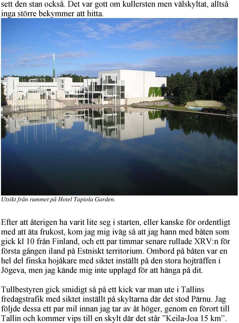 rullade XRV:n för första gången iland på Estniskt territorium.