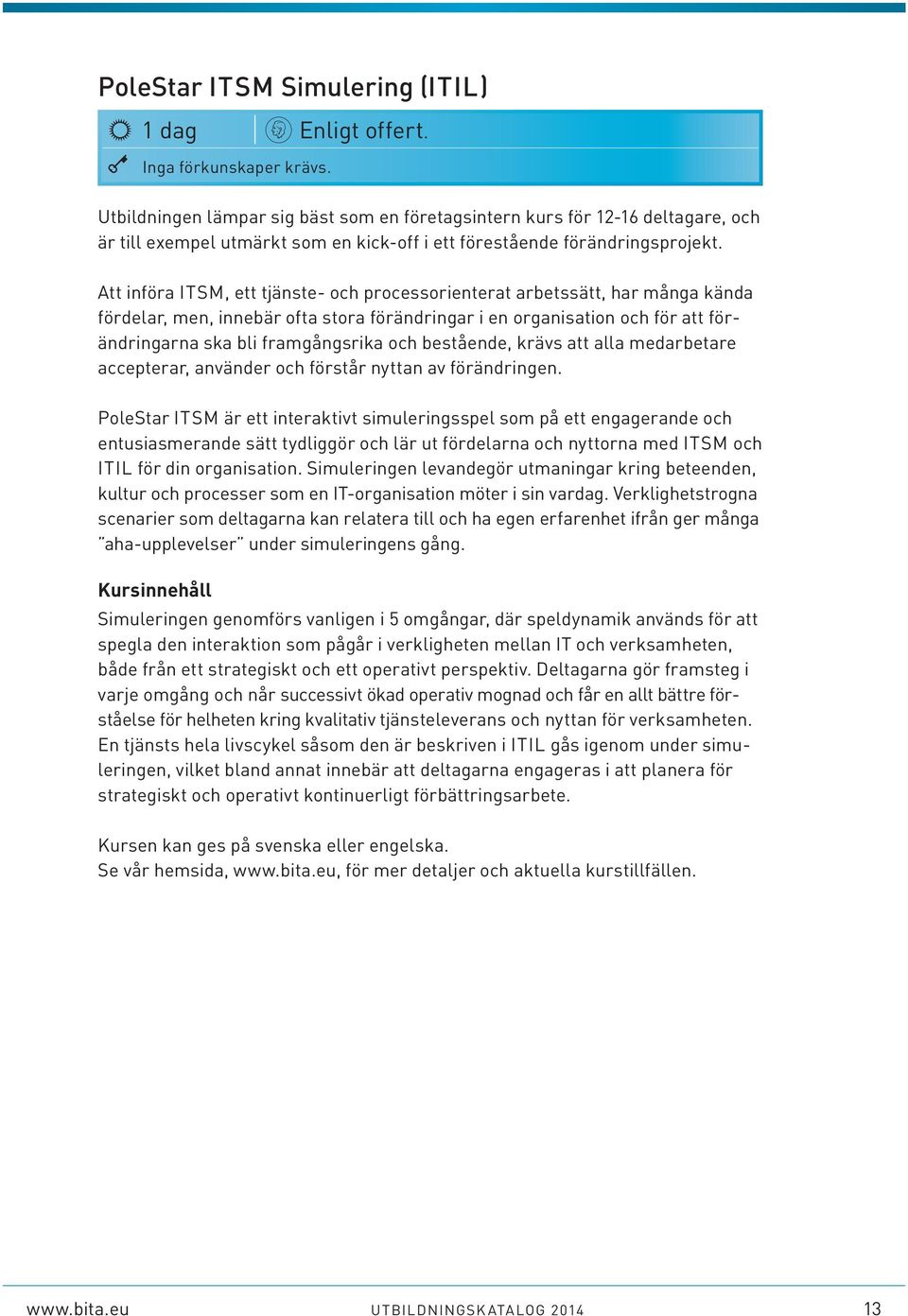 Att införa ITSM, ett tjänste- och processorienterat arbetssätt, har många kända fördelar, men, innebär ofta stora förändringar i en organisation och för att förändringarna ska bli framgångsrika och