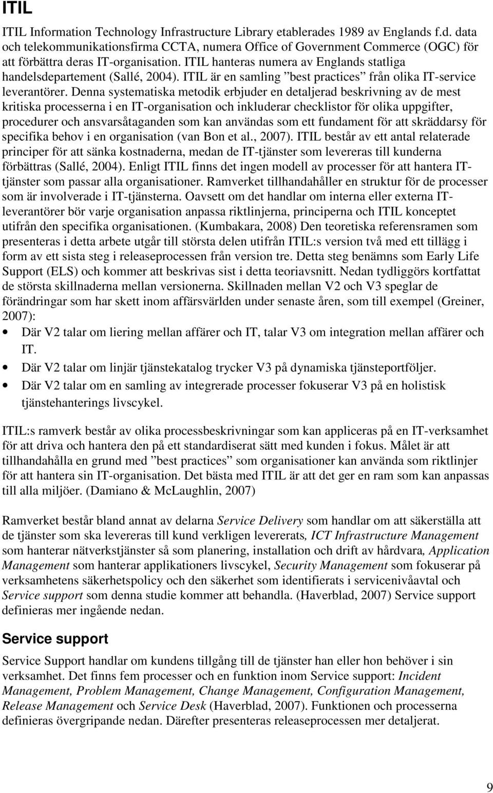 Denna systematiska metodik erbjuder en detaljerad beskrivning av de mest kritiska processerna i en IT-organisation och inkluderar checklistor för olika uppgifter, procedurer och ansvarsåtaganden som