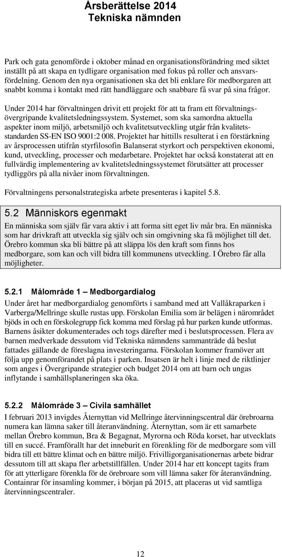 Under har förvaltningen drivit ett projekt för att ta fram ett förvaltningsövergripande kvalitetsledningssystem.