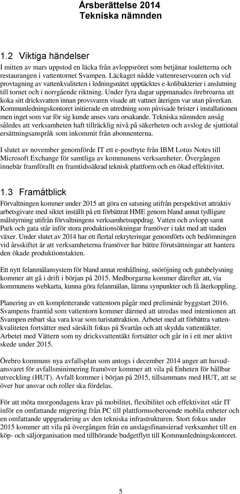 Under fyra dagar uppmanades örebroarna att koka sitt dricksvatten innan provsvaren visade att vattnet återigen var utan påverkan.