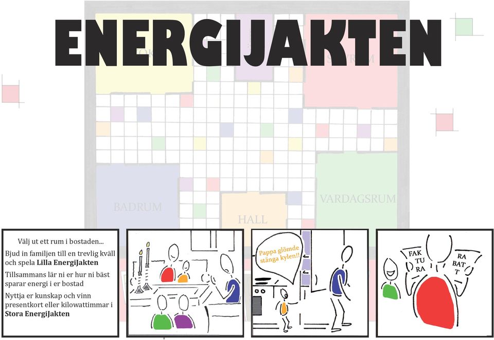 EnergiJakten Tillsammans lär ni er hur ni bäst sparar energi i