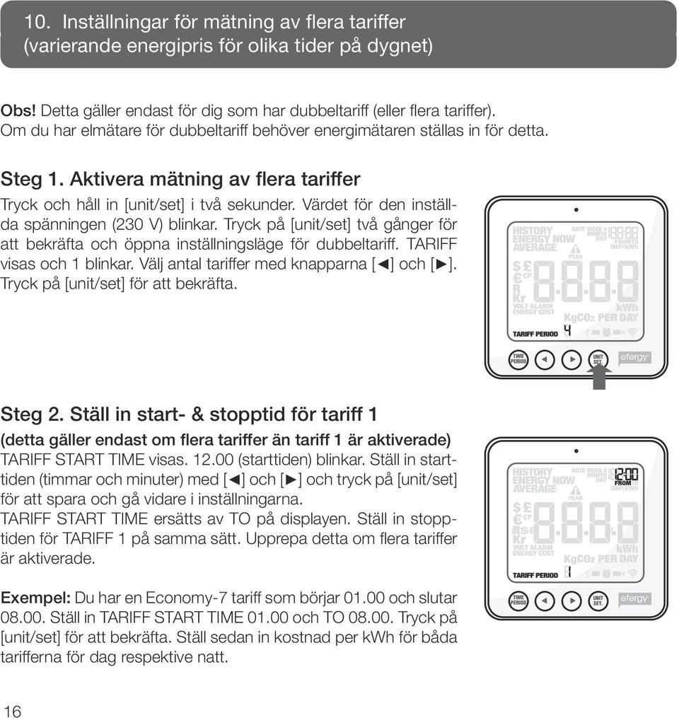 Värdet för den inställda spänningen (230 V) blinkar. Tryck på [unit/set] två gånger för att bekräfta och öppna inställningsläge för dubbeltariff. TARIFF visas och 1 blinkar.