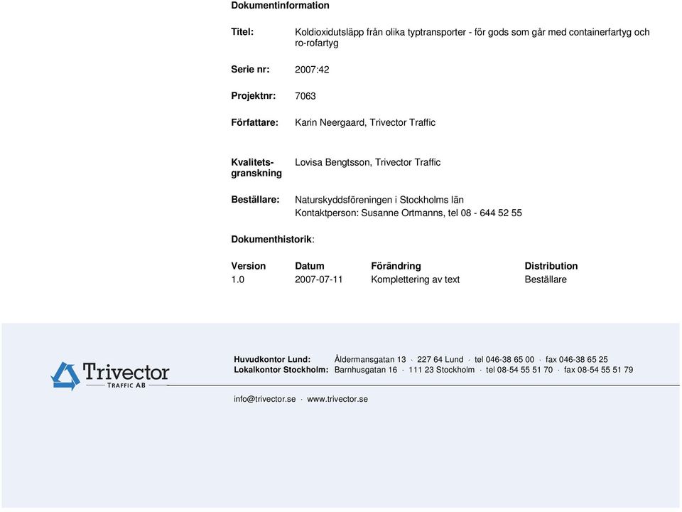 08-644 52 55 Dokumenthistorik: Version Datum Förändring Distribution 1.