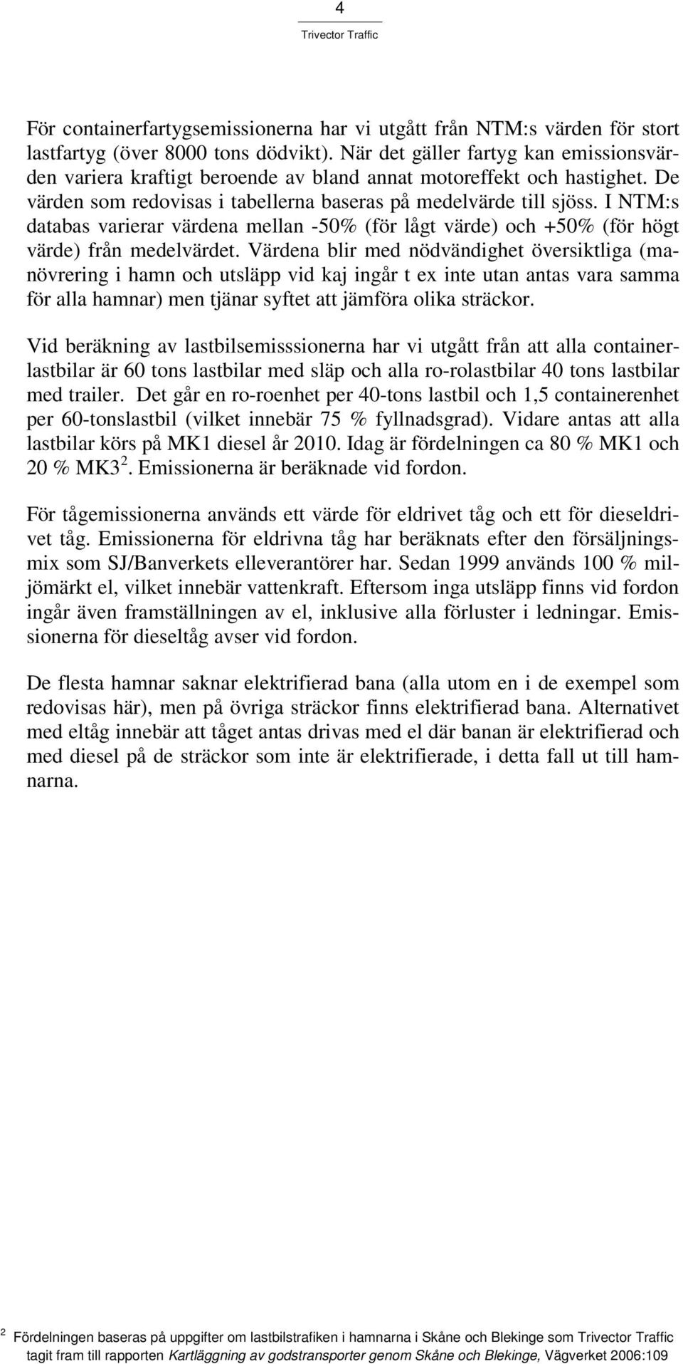 I NTM:s databas varierar värdena mellan -50% (för lågt värde) och +50% (för högt värde) från medelvärdet.