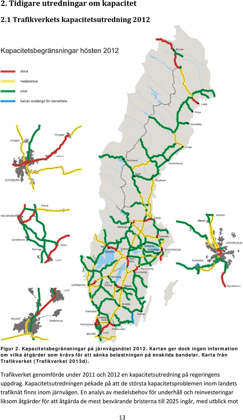 Trafikverket genomförde under 2011 och 2012 en kapacitetsutredning på regeringens uppdrag.