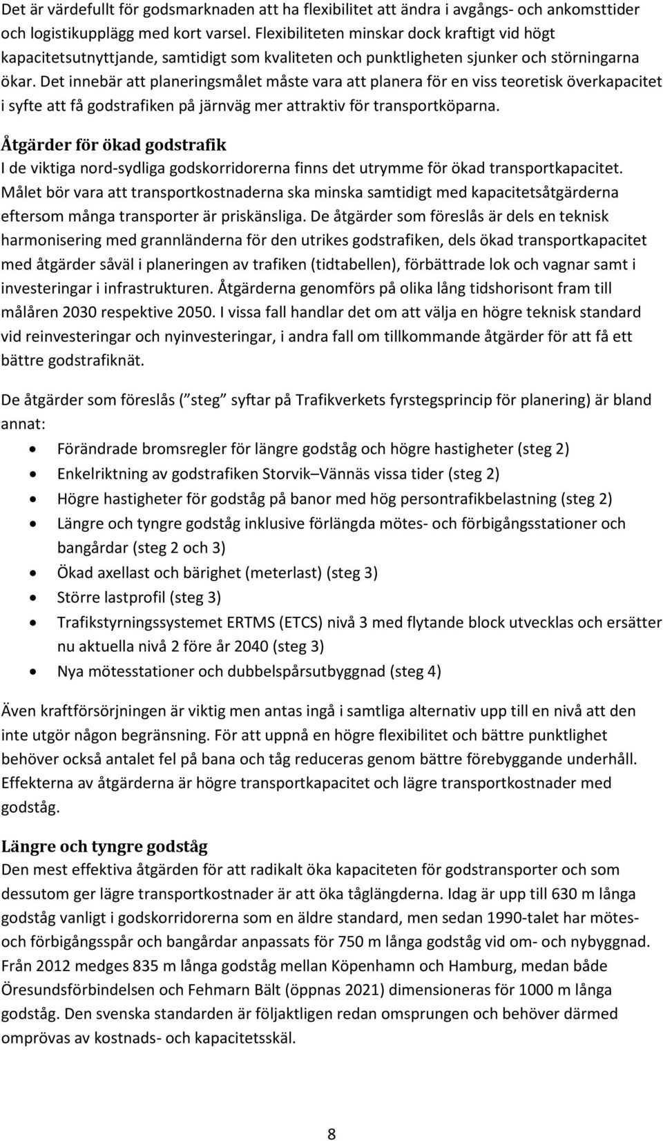 Det innebär att planeringsmålet måste vara att planera för en viss teoretisk överkapacitet i syfte att få godstrafiken på järnväg mer attraktiv för transportköparna.