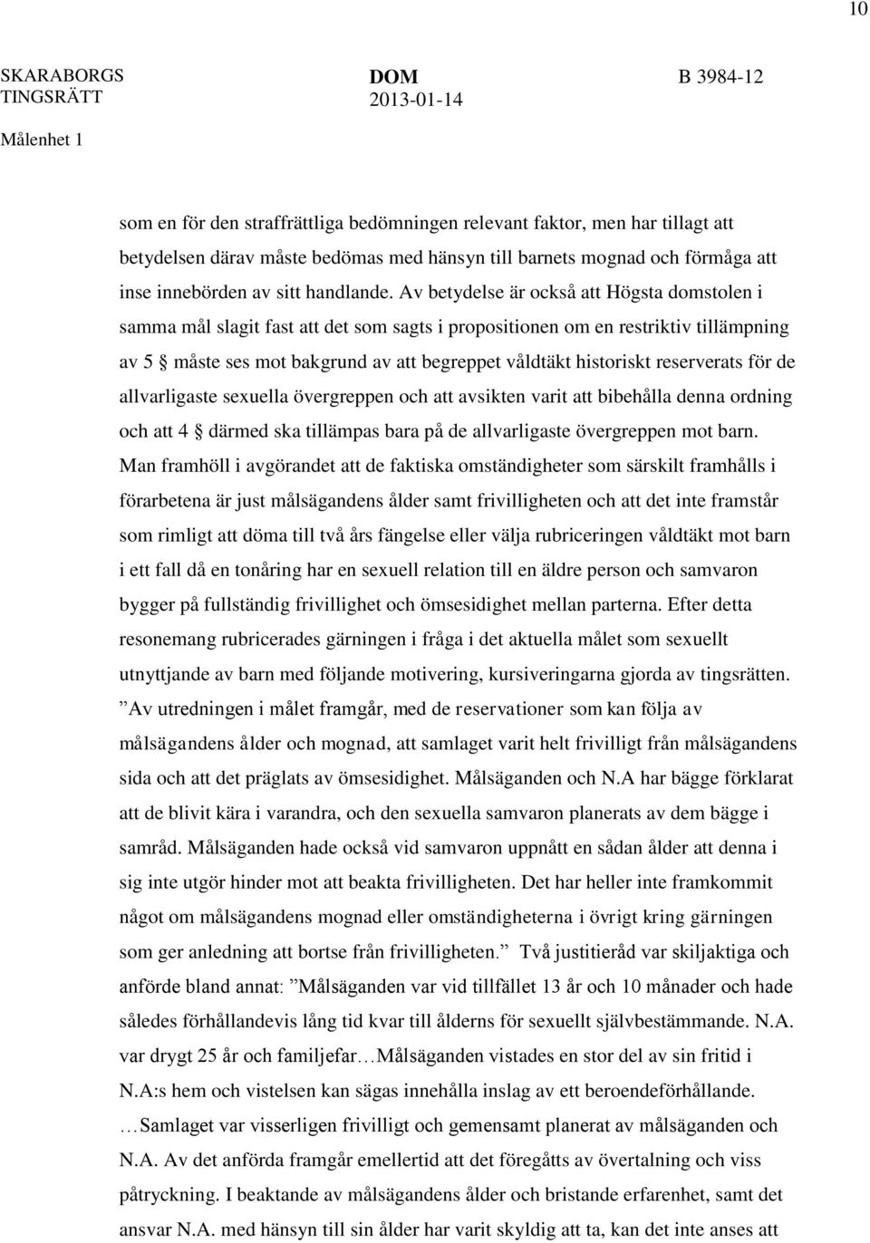 reserverats för de allvarligaste sexuella övergreppen och att avsikten varit att bibehålla denna ordning och att 4 därmed ska tillämpas bara på de allvarligaste övergreppen mot barn.