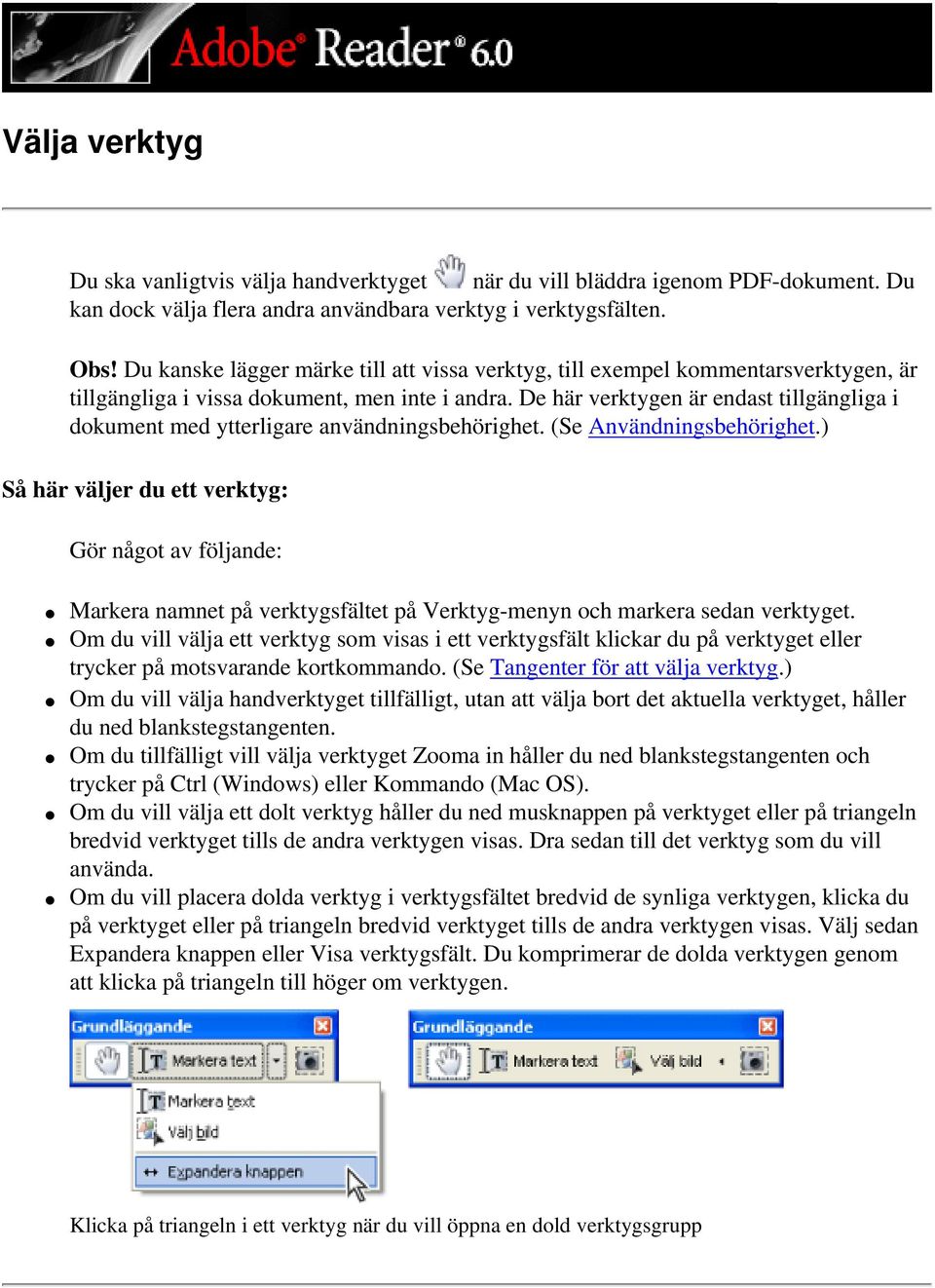 De här verktygen är endast tillgängliga i dokument med ytterligare användningsbehörighet. (Se Användningsbehörighet.