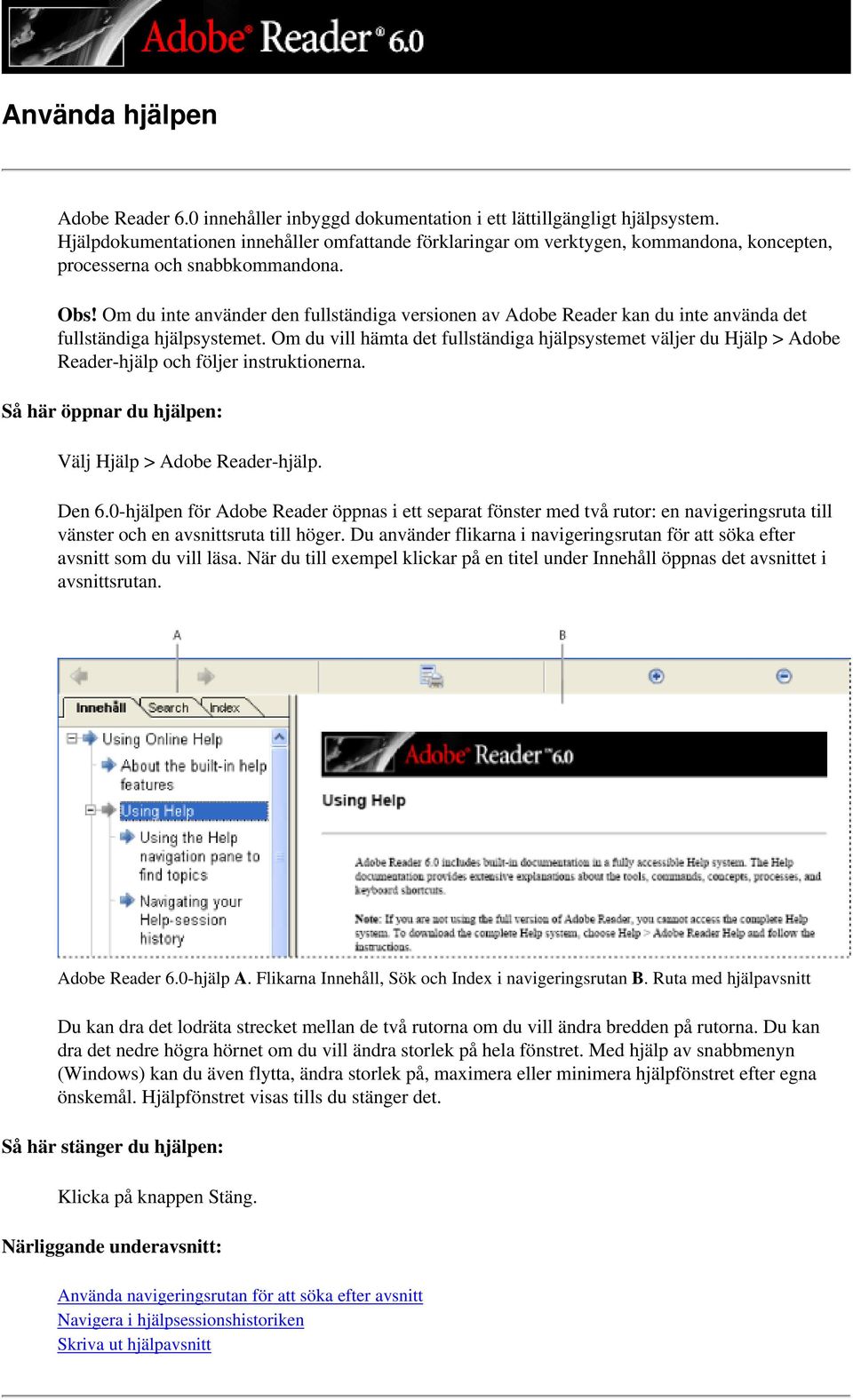 Om du inte använder den fullständiga versionen av Adobe Reader kan du inte använda det fullständiga hjälpsystemet.