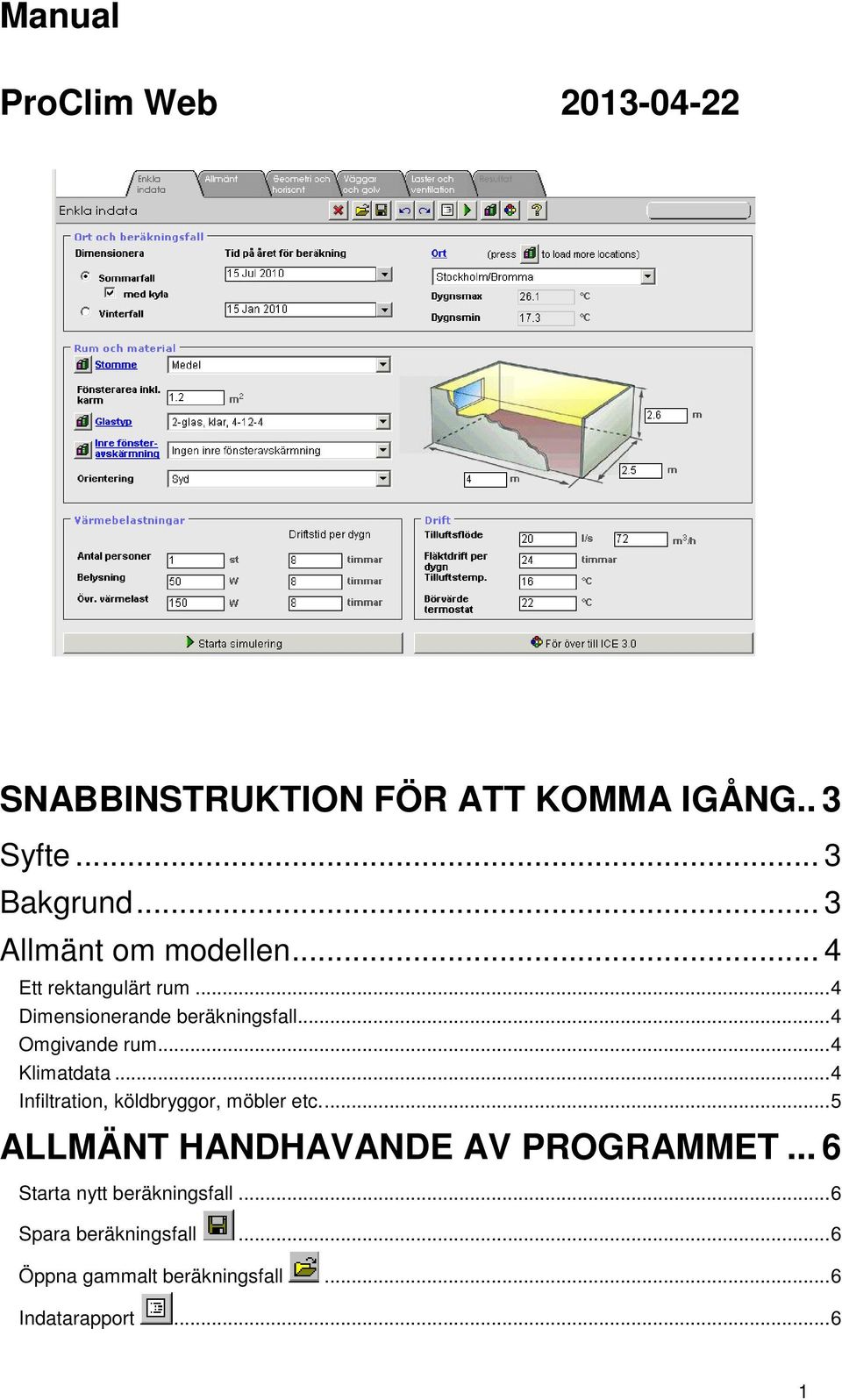 .. 4 Klimatdata... 4 Infiltration, köldbryggor, möbler etc.... 5 ALLMÄNT HANDHAVANDE AV PROGRAMMET.