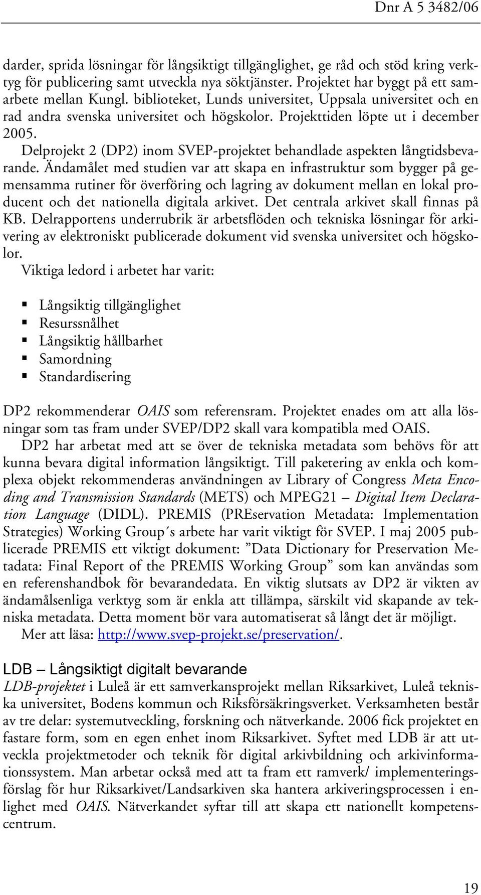 Delprojekt 2 (DP2) inom SVEP-projektet behandlade aspekten långtidsbevarande.