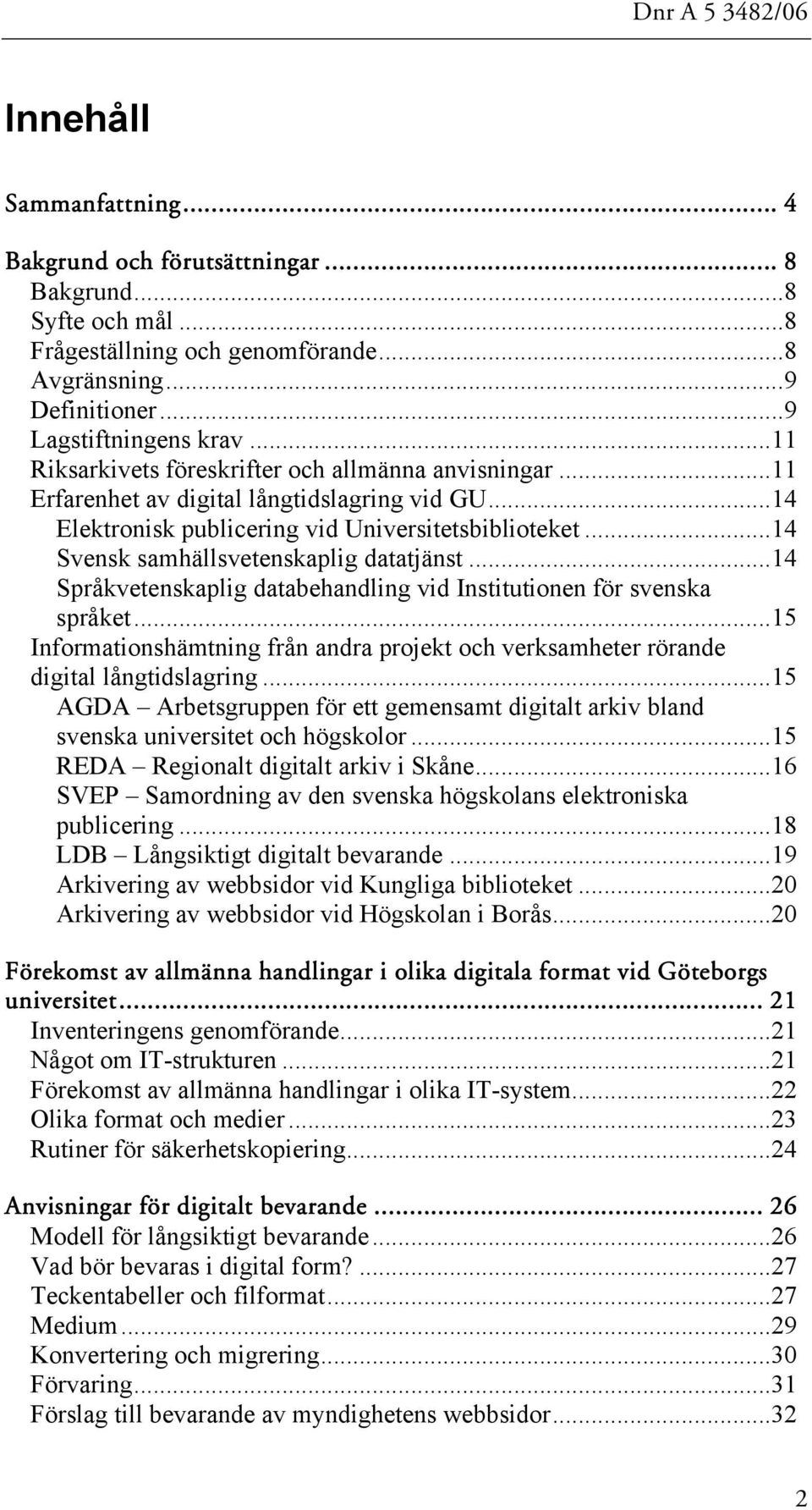 ..14 Svensk samhällsvetenskaplig datatjänst...14 Språkvetenskaplig databehandling vid Institutionen för svenska språket.