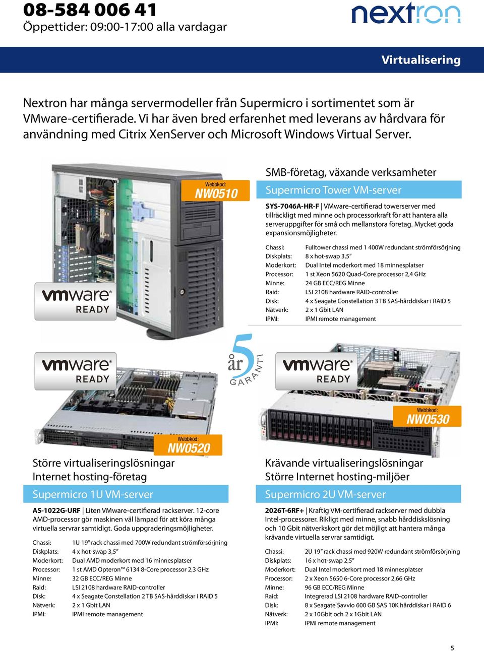 NW0510 SMB-företag, växande verksamheter Supermicro Tower VM-server SYS-7046A-HR-F VMware-certifierad towerserver med tillräckligt med minne och processorkraft för att hantera alla serveruppgifter