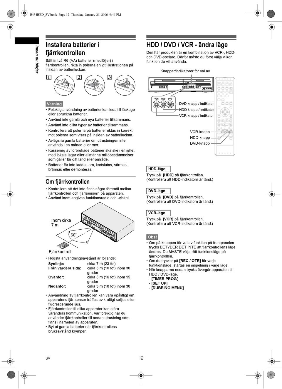 book Page Thursday, January 6, 006 9:46 PM Innan du börjar Installera batterier i fjärrkontrollen Sätt in två R6 (AA) batterier (medföljer) i fjärrkontrollen, rikta in polerna enligt illustrationen