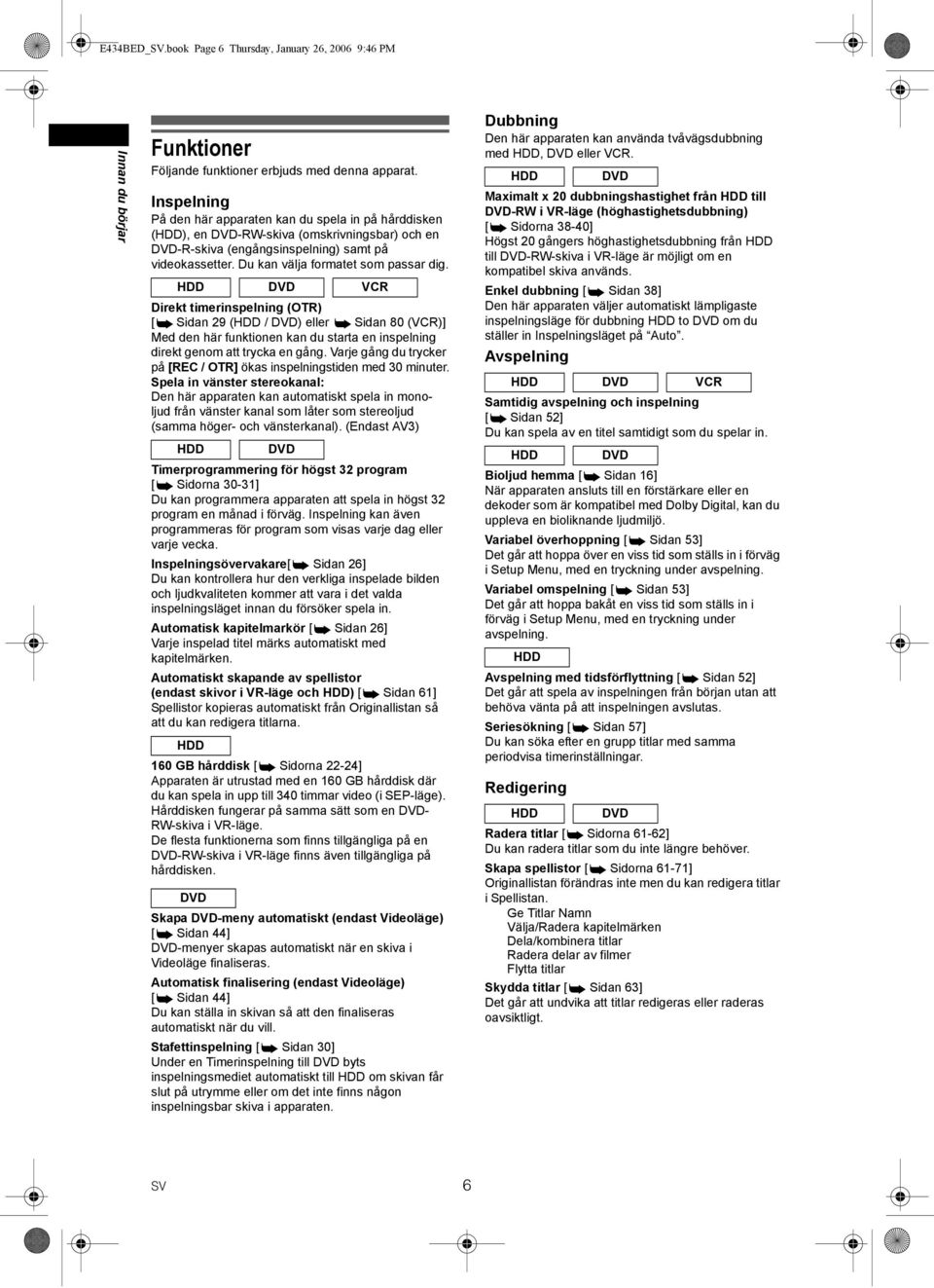 VCR Direkt timerinspelning (OTR) [ Sidan 9 ( / ) eller Sidan 80 (VCR)] Med den här funktionen kan du starta en inspelning direkt genom att trycka en gång.