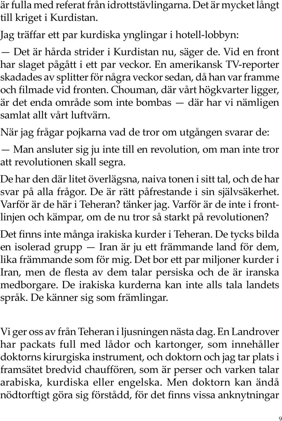 Chouman, där vårt högkvarter ligger, är det enda område som inte bombas där har vi nämligen samlat allt vårt luftvärn.