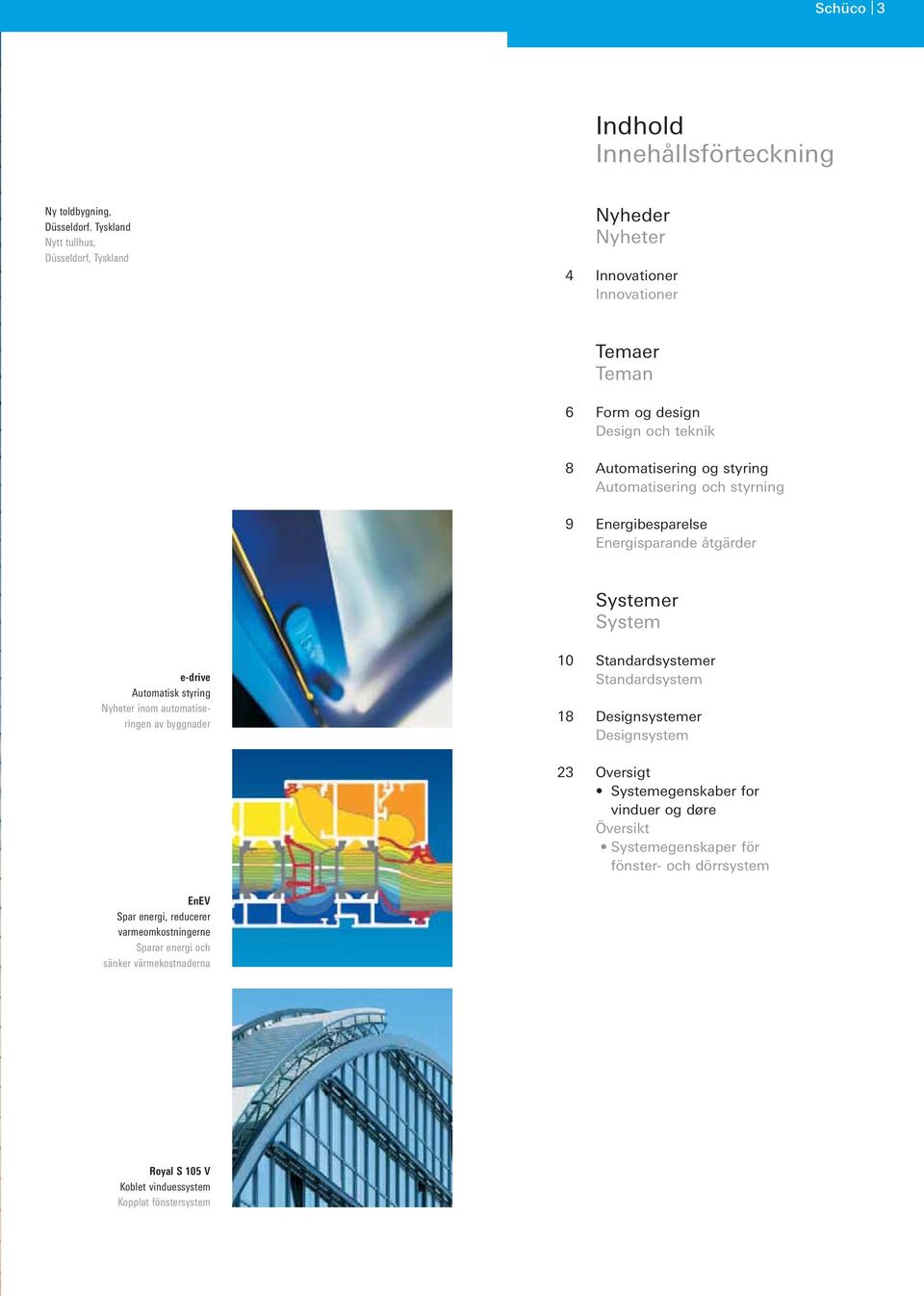 Automatisering och styrning Energibesparelse Energisparande åtgärder Systemer System e-drive Automatisk styring Nyheter inom automatiseringen av byggnader 10 18