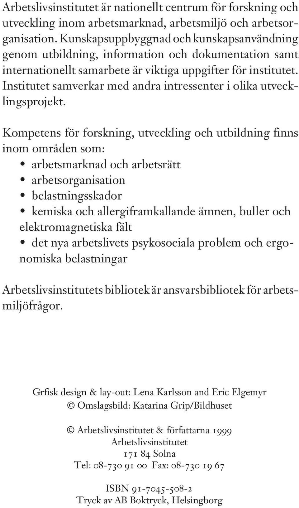 Institutet samverkar med andra intressenter i olika utvecklingsprojekt.