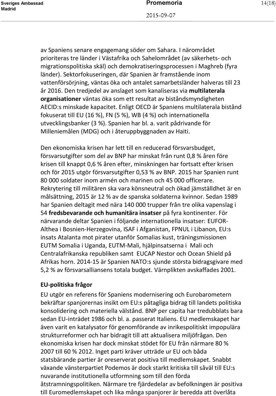 Sektorfokuseringen, där Spanien är framstående inom vattenförsörjning, väntas öka och antalet samarbetsländer halveras till 23 år 2016.