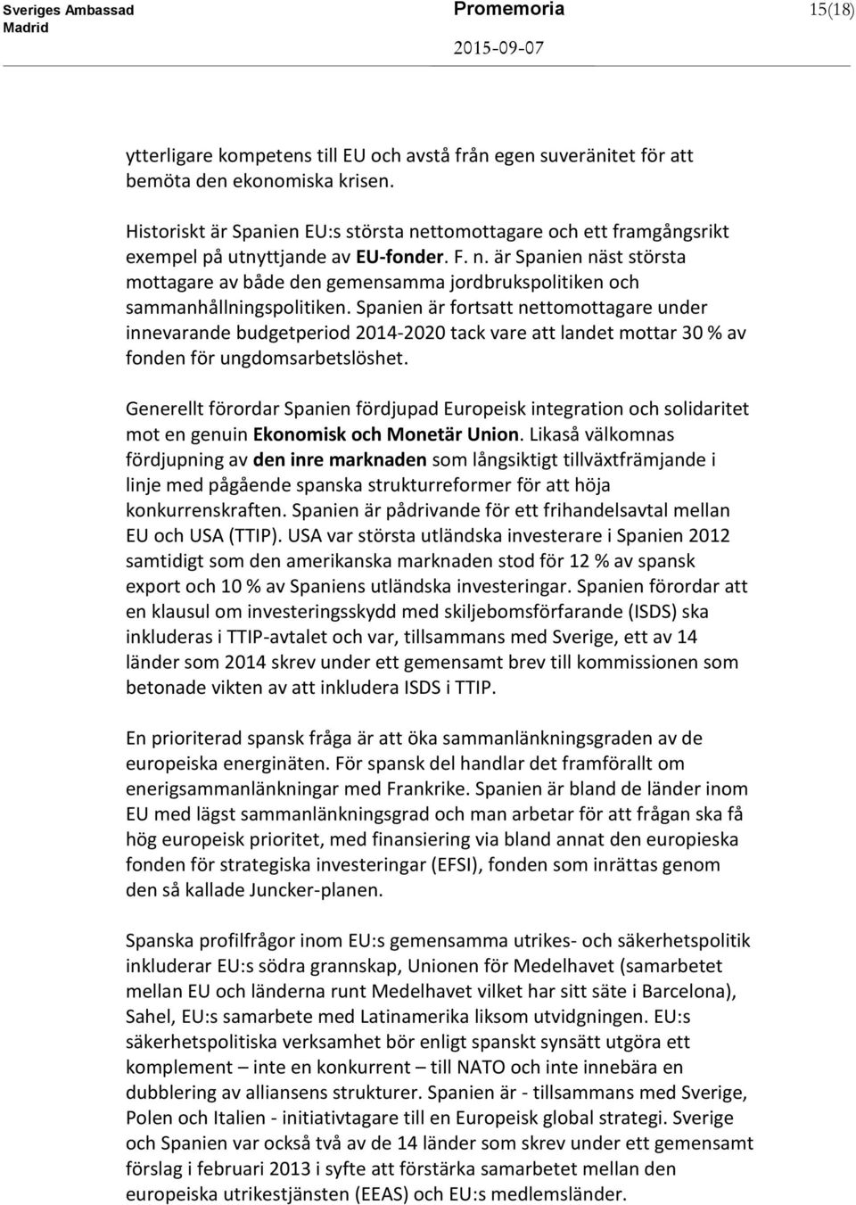 Spanien är fortsatt nettomottagare under innevarande budgetperiod 2014-2020 tack vare att landet mottar 30 % av fonden för ungdomsarbetslöshet.