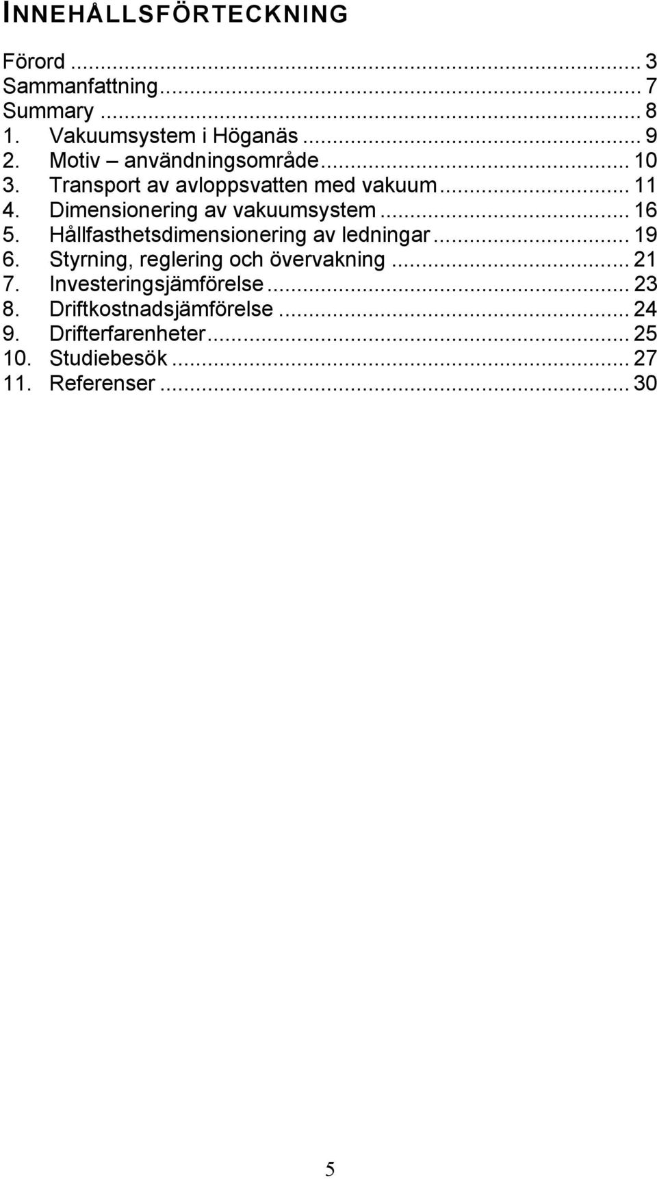 .. 16 5. Hållfasthetsdimensionering av ledningar... 19 6. Styrning, reglering och övervakning... 21 7.