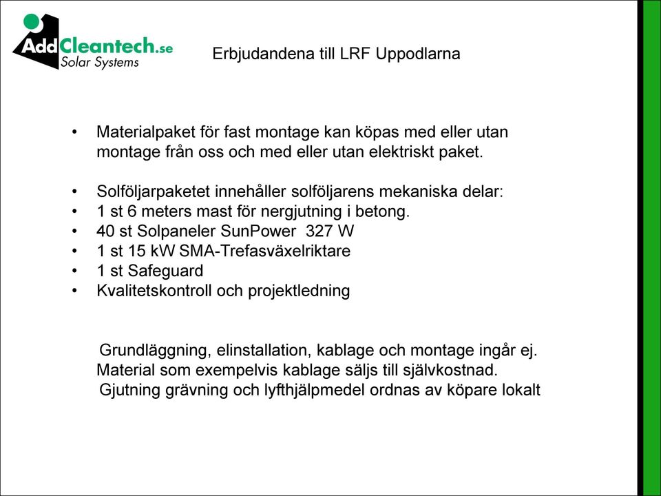 40 st Solpaneler SunPower 327 W 1 st 15 kw SMA-Trefasväxelriktare 1 st Safeguard Kvalitetskontroll och projektledning Grundläggning,