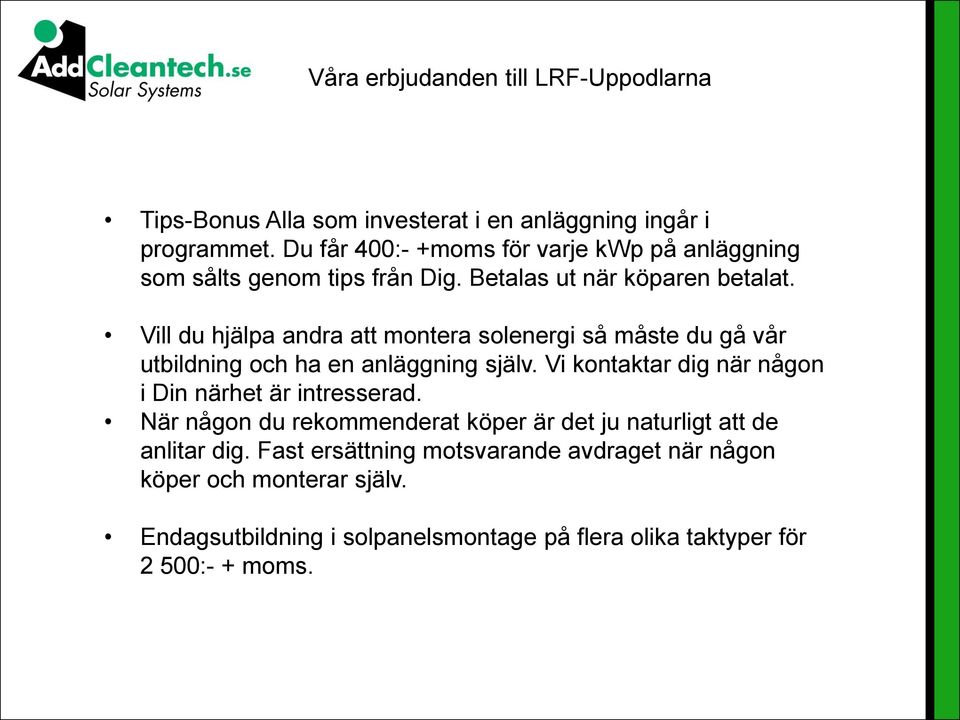 Vill du hjälpa andra att montera solenergi så måste du gå vår utbildning och ha en anläggning själv.