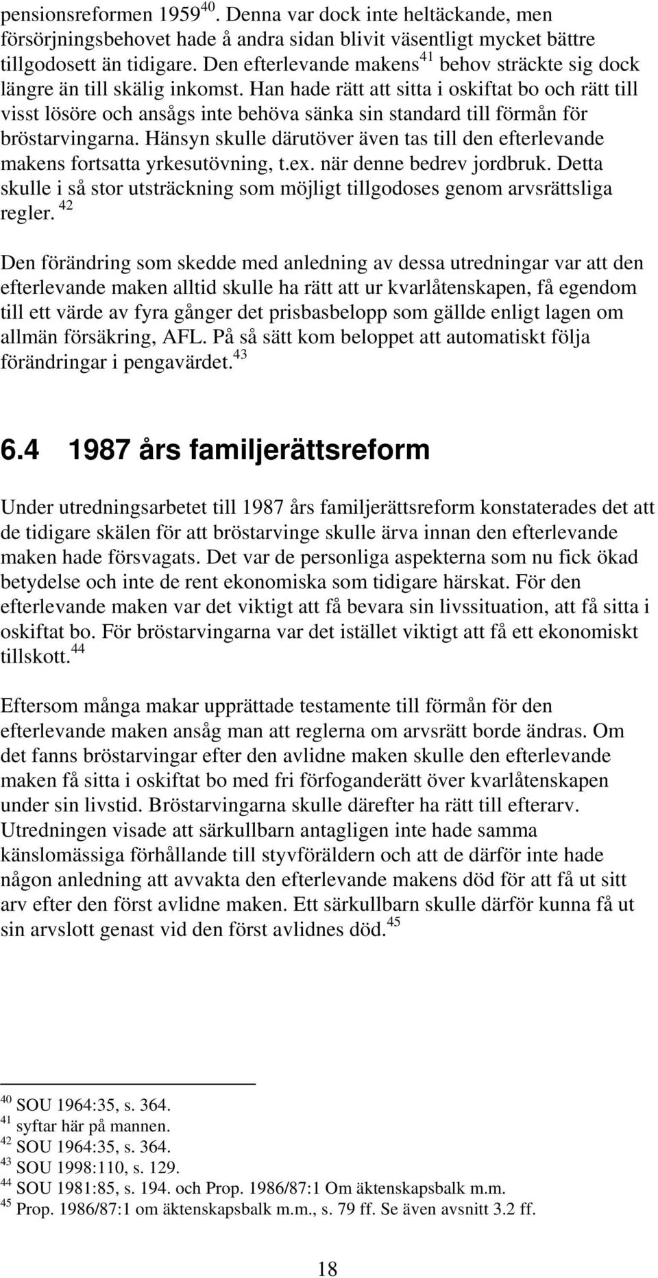 Han hade rätt att sitta i oskiftat bo och rätt till visst lösöre och ansågs inte behöva sänka sin standard till förmån för bröstarvingarna.