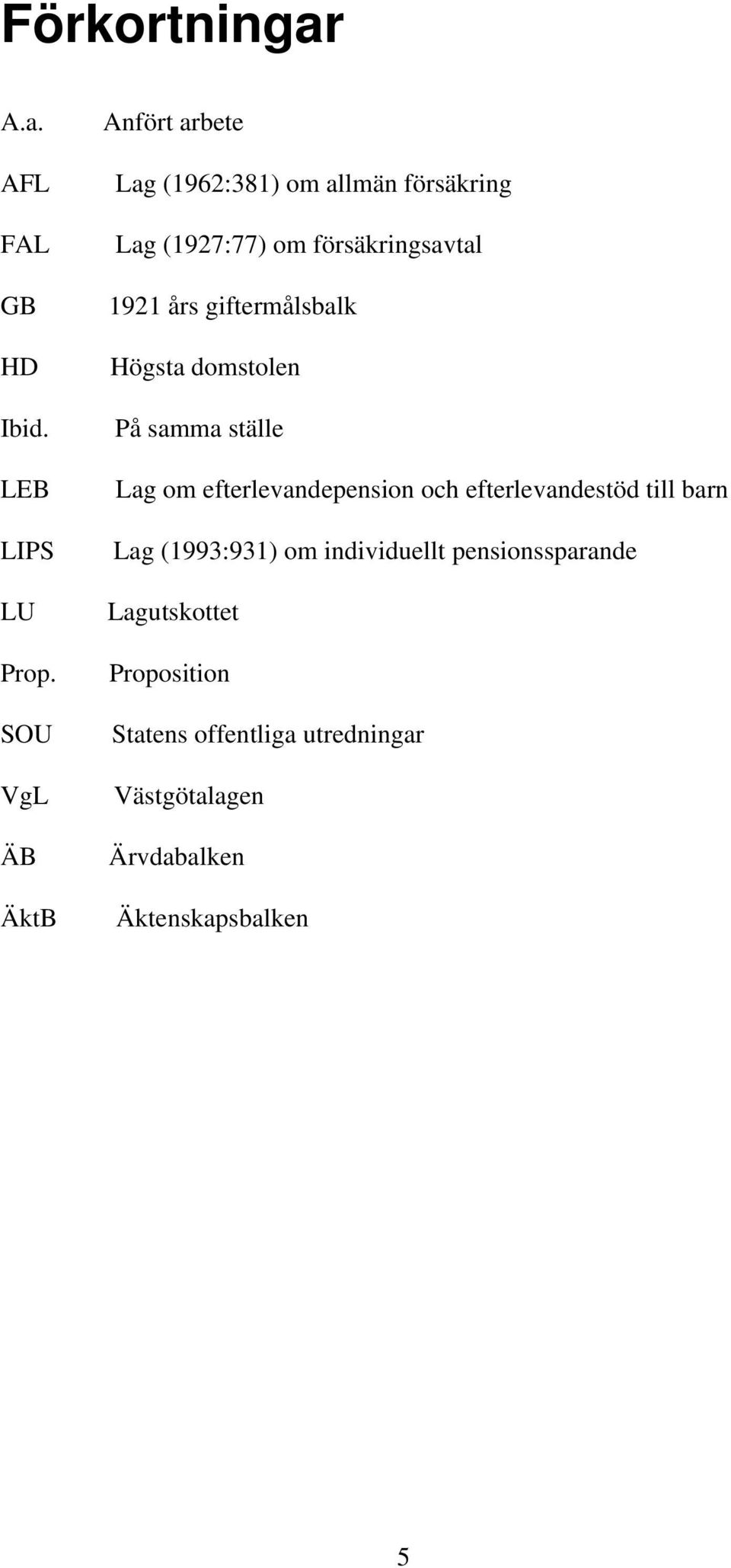 års giftermålsbalk Högsta domstolen På samma ställe Lag om efterlevandepension och efterlevandestöd till