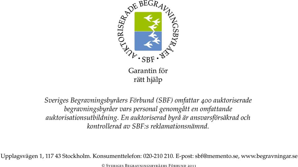 En auktoriserad byrå är ansvarsförsäkrad och kontrollerad av SBF:s reklamationsnämnd.